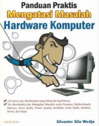 PANDUAN PRAKTIS MENGATASI MASALAH HARDWARE KOMPUTER